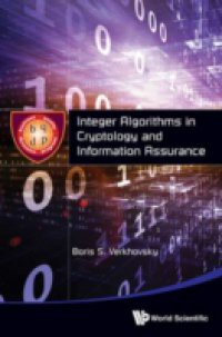 INTEGER ALGORITHMS IN CRYPTOLOGY AND INFORMATION ASSURANCE