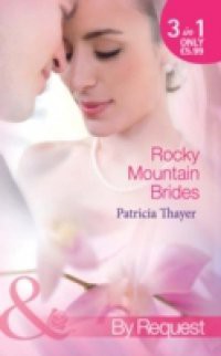 Rocky Mountain Brides: Raising the Rancher's Family / The Sheriff's Pregnant Wife / A Mother for the Tycoon's Child (Mills & Boon By Request) (Rocky Mountain Brides, Book 1)