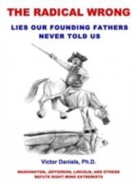 Radical Wrong: Lies Our Founding Fathers Never Told Us