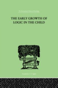 Early Growth of Logic in the Child