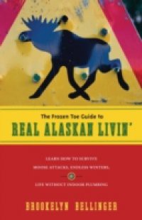 Frozen Toe Guide to Real Alaskan Livin'