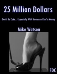 25 Million Dollars – Don't Be Cute… Especially With Someone Else's Money