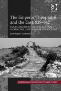 Emperor Theophilos and the East, 829-842