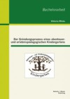 Der Grundungsprozess eines abenteuer- und erlebnispadagogischen Kindergartens