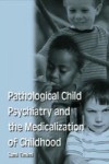 Pathological Child Psychiatry and the Medicalization of Childhood