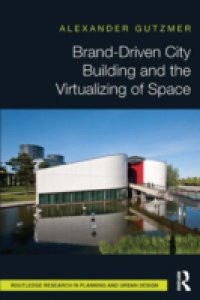 Brand-Driven City Building and the Virtualizing of Space