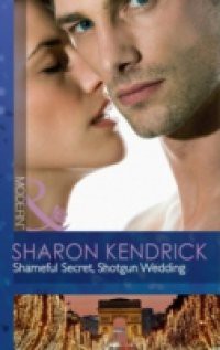 Shameful Secret, Shotgun Wedding (Mills & Boon Modern)