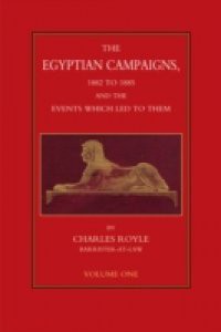Egyptian Campaigns, 1882 to 1885, and the Events that Led to Them – Volume 1