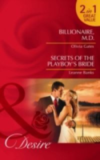 Billionaire, M.D. / Secrets of the Playboy's Bride: Billionaire, M.D. / Secrets of the Playboy's Bride (Mills & Boon Desire)