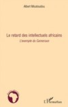 Le retard des intellectuels africains – l'exemple du camerou