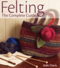 Felting – The Complete Guide