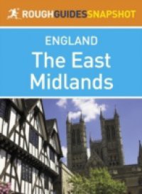 East Midlands Rough Guides Snapshot England (includes Nottingham, Leicester, Rutland, Lincoln and Stamford)