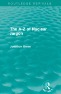 A – Z of Nuclear Jargon (Routledge Revivals)
