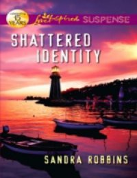 Shattered Identity (Mills & Boon Love Inspired Suspense)