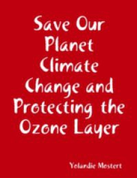 Save Our Planet Climate Change and Protecting the Ozone Layer