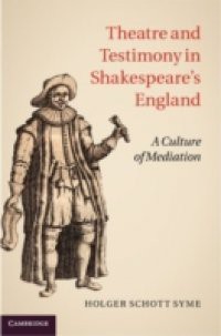 Theatre and Testimony in Shakespeare's England