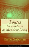 Toutes les aventures de Monsieur Lecoq (La collection integrale)