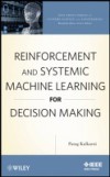 Reinforcement and Systemic Machine Learning for Decision Making