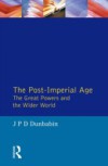 Post-Imperial Age: The Great Powers and the Wider World