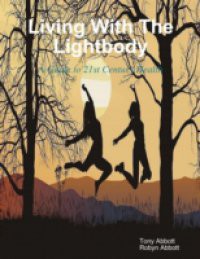 Living with the Lightbody: A Guide to 21st Century Health