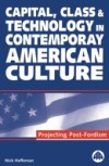 Capital, Class & Technology in Contemporary American Culture