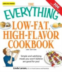 Everything Low-Fat, High-Flavor Cookbook