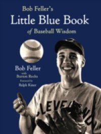 Bob Feller's Little Blue Book of Baseball Wisdom