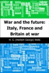 War and the future: Italy, France and Britain at war