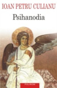 Psihanodia: o prezentare a dovezilor cu privire la ascensiunea celesta a sufletului si la importanta acesteia (Romanian edition)