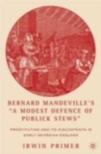 Bernard Mandeville's "A Modest Defence of Publick Stews"