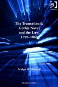 Transatlantic Gothic Novel and the Law, 1790-1860