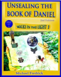 Unsealing the Book of Daniel 2nd Ed.