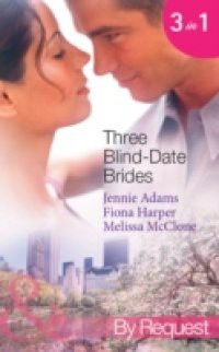 Three Blind-Date Brides: Nine-to-Five Bride / Blind-Date Baby / Dream Date with the Millionaire (Mills & Boon By Request) (www.blinddatebrides.com, Book 1)