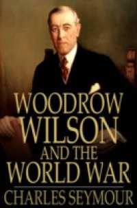 Woodrow Wilson and the World War