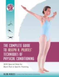 Complete Guide to Joseph H. Pilates' Techniques of Physical Conditioning