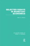 Selected Essays in Monetary Economics (Collected Works of Harry Johnson)