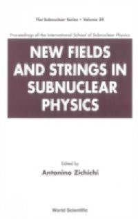 NEW FIELDS AND STRINGS IN SUBNUCLEAR PHYSICS, PROCEEDINGS OF THE INTERNATIONAL SCHOOL OF SUBNUCLEAR PHYSICS