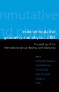 NONCOMMUTATIVE GEOMETRY AND PHYSICS 2005 – PROCEEDINGS OF THE INTERNATIONAL SENDAI-BEIJING JOINT WORKSHOP