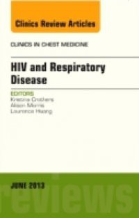 HIV and Respiratory Disease, An Issue of Clinics in Chest Medicine,