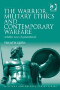 Warrior, Military Ethics and Contemporary Warfare