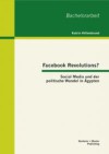 Facebook Revolutions? Social Media und der politische Wandel in Agypten