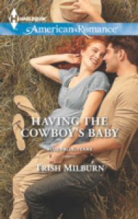 Having the Cowboy's Baby (Mills & Boon American Romance) (Blue Falls, Texas, Book 2)