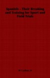 Spaniels – Their Breaking and Training for Sport and Field Trials