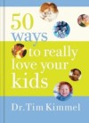 50 Ways to Really Love Your Kids