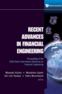 RECENT ADVANCES IN FINANCIAL ENGINEERING – PROCEEDINGS OF THE 2008 DAIWA INTERNATIONAL WORKSHOP ON FINANCIAL ENGINEERING