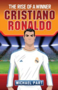 Cristiano Ronaldo – The Rise of a Winner