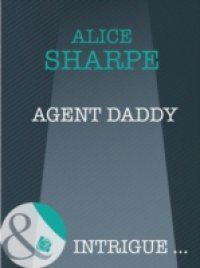 Agent Daddy (Mills & Boon Intrigue)