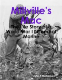 Millville's Mac – The Life Story of a World War I I Combat Marine