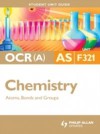 OCR(A) AS Chemistry Student Unit Guide: Unit F321 Atoms, Bonds and Groups