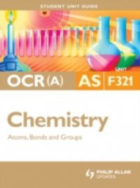 OCR(A) AS Chemistry Student Unit Guide: Unit F321 Atoms, Bonds and Groups